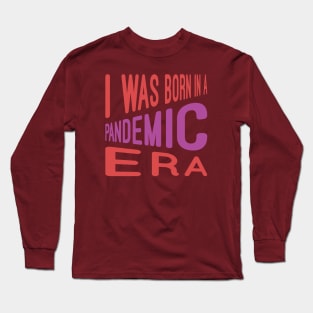 I Was Born In Pandemic Long Sleeve T-Shirt